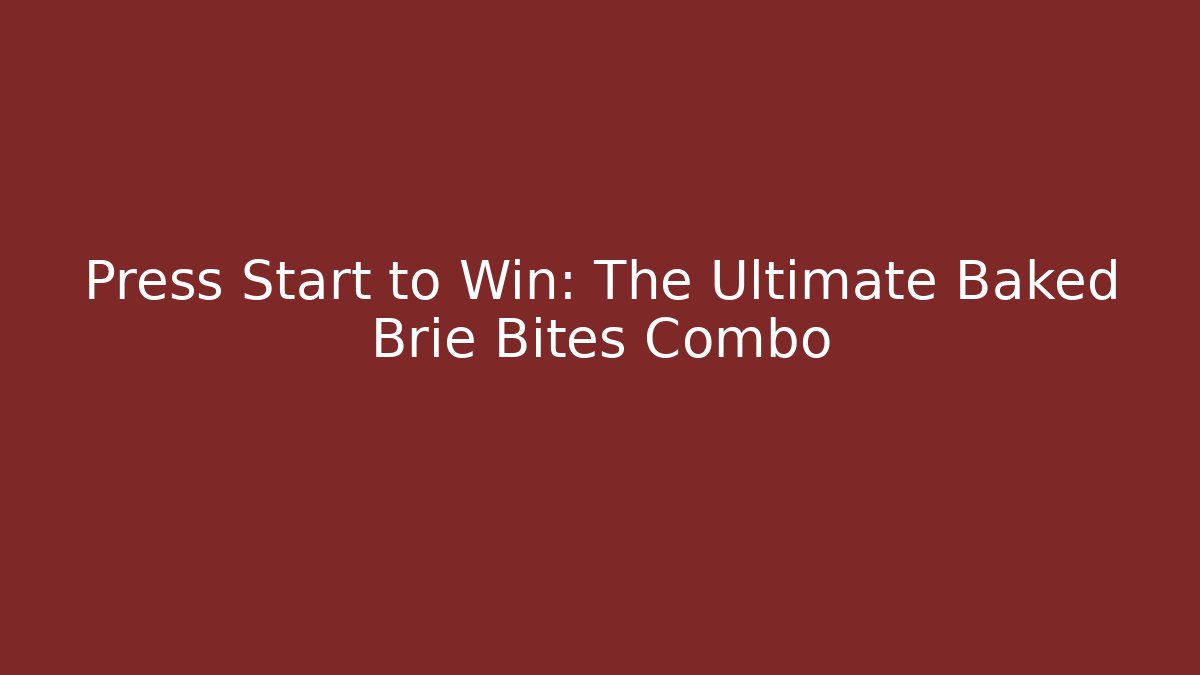 Press Start to Win: The Ultimate Baked Brie Bites Combo - Create More Assets