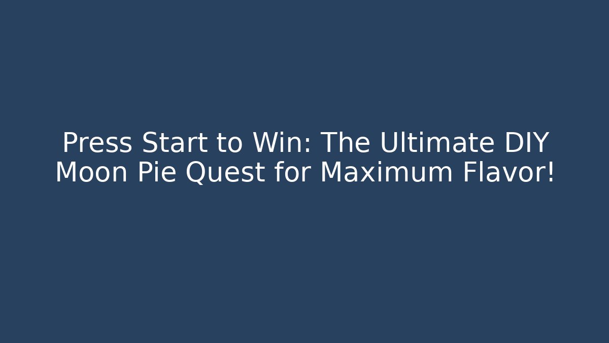 Press Start to Win: The Ultimate DIY Moon Pie Quest for Maximum Flavor!