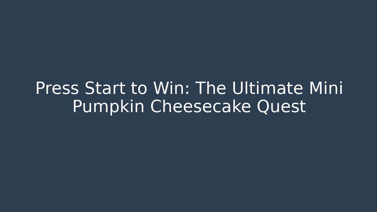 Press Start to Win: The Ultimate Mini Pumpkin Cheesecake Quest - Create More Assets
