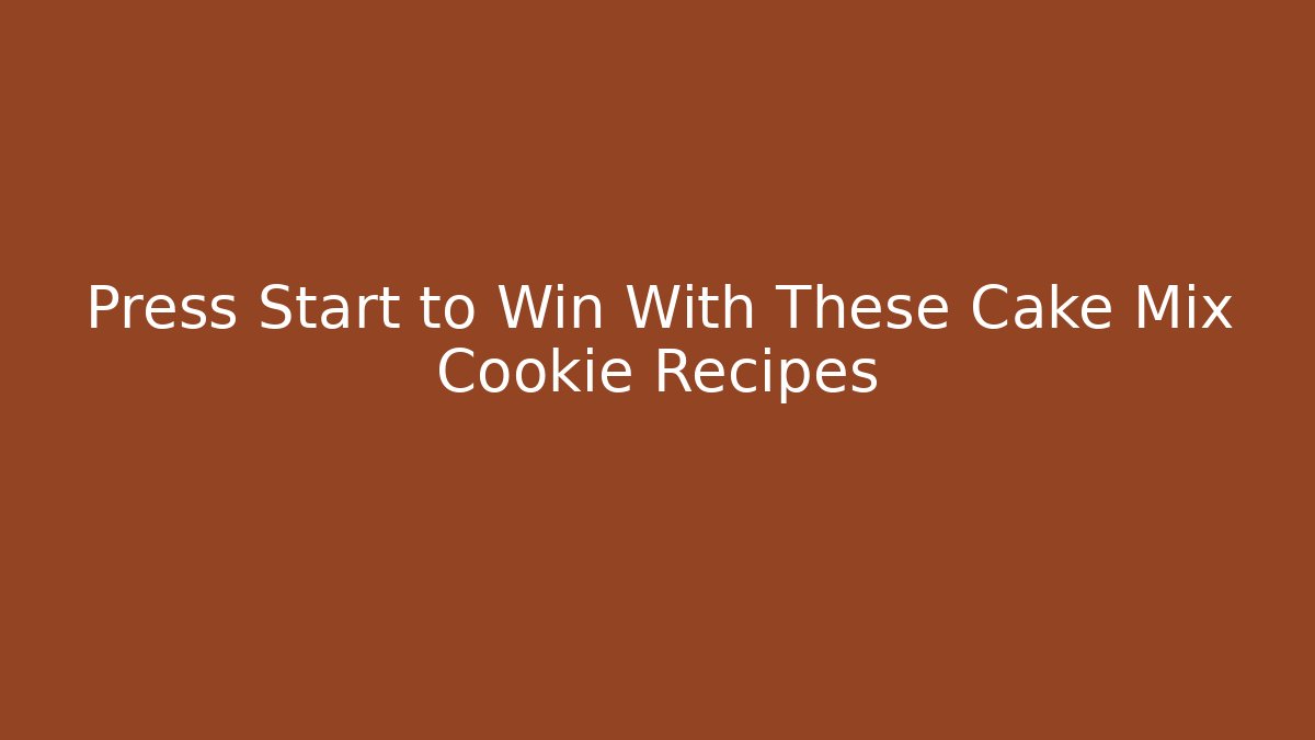 Press Start to Win With These Cake Mix Cookie Recipes - Create More Assets