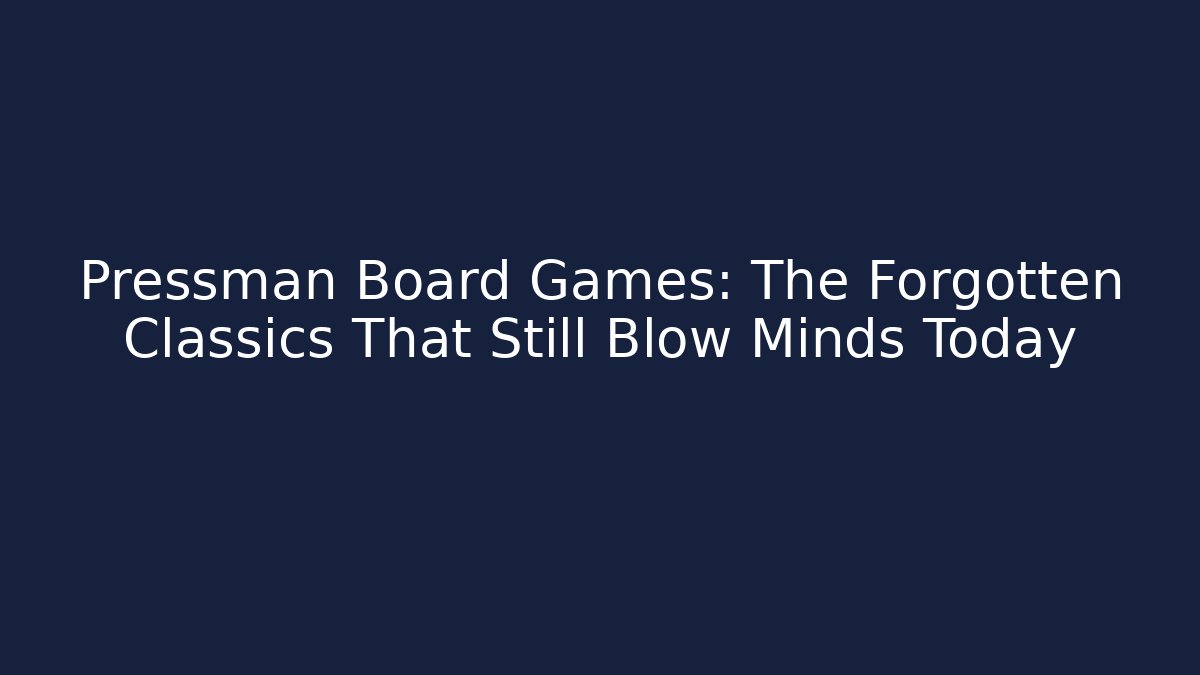 Pressman Board Games: The Forgotten Classics That Still Blow Minds Today