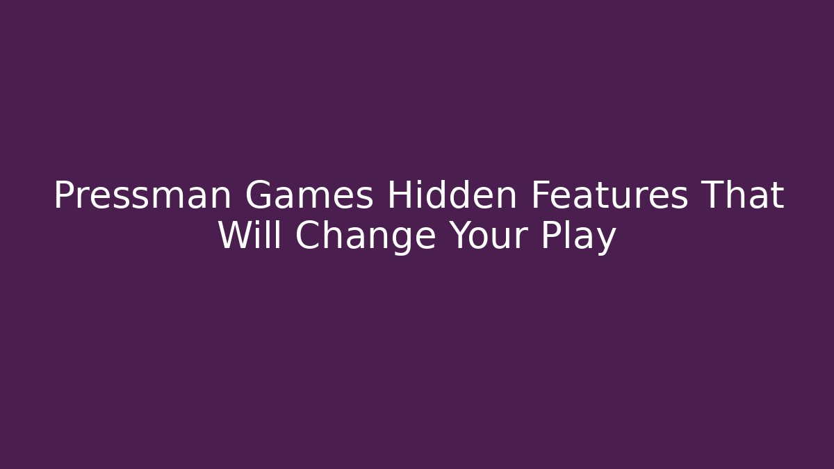 Pressman Games Hidden Features That Will Change Your Play
