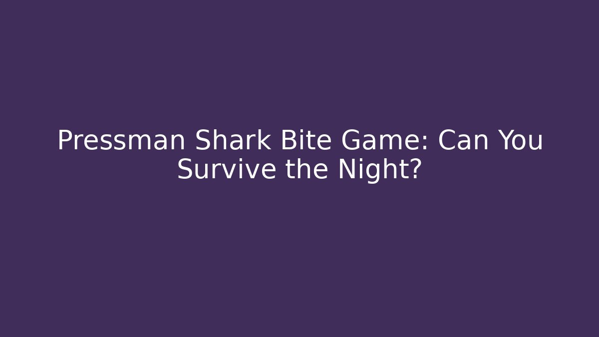 Pressman Shark Bite Game: Can You Survive the Night?