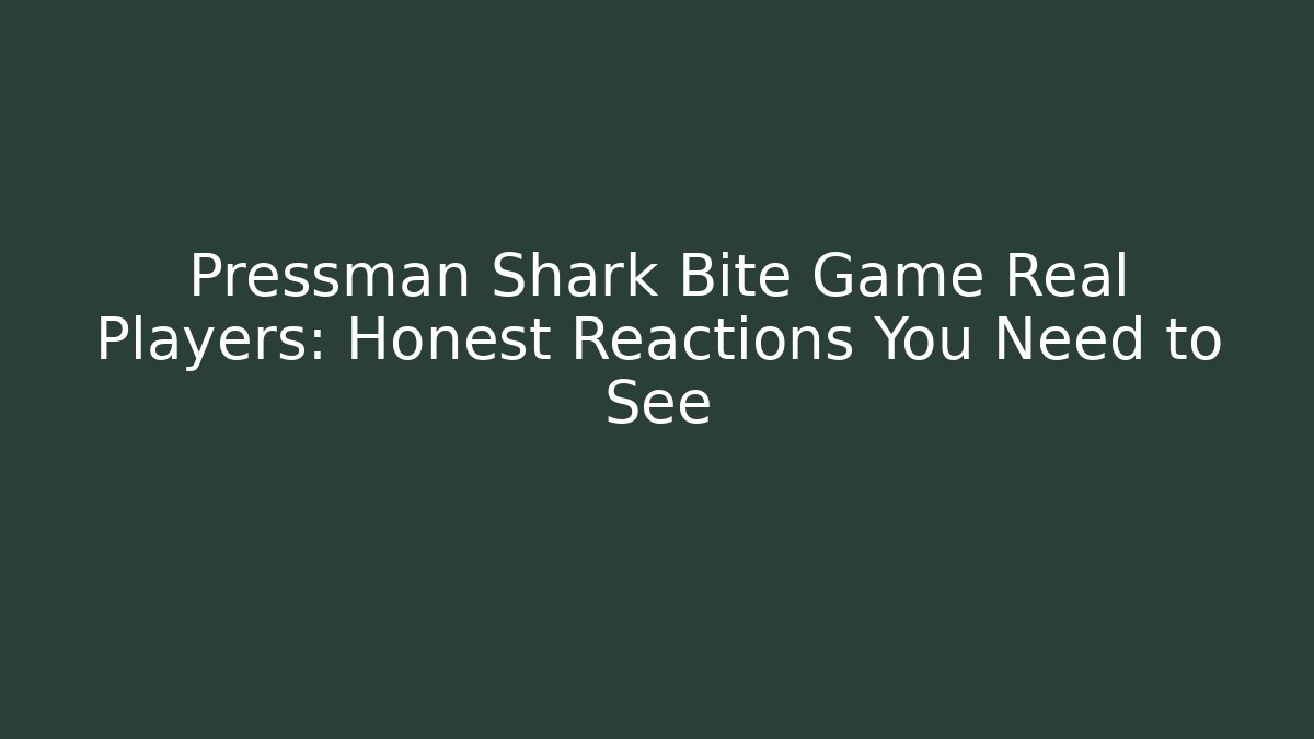 Pressman Shark Bite Game Real Players: Honest Reactions You Need to See