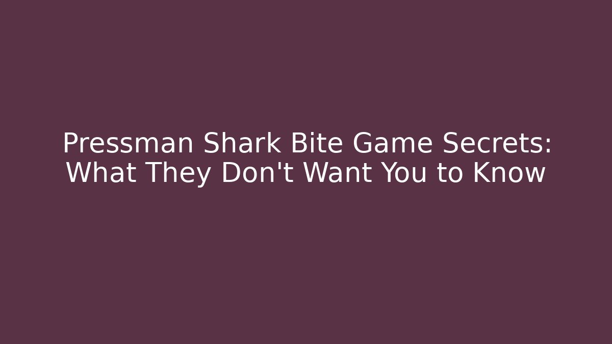 Pressman Shark Bite Game Secrets: What They Don't Want You to Know