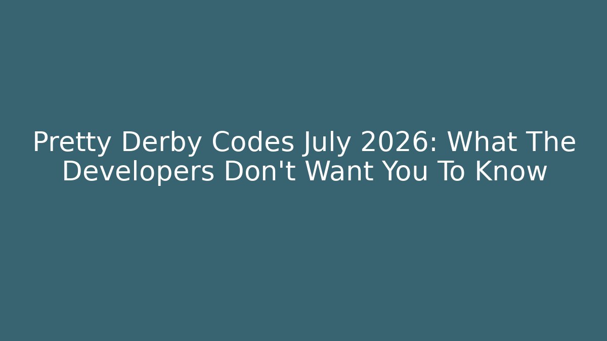 Pretty Derby Codes July 2026: What The Developers Don't Want You To Know