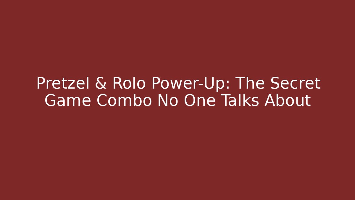 Pretzel & Rolo Power-Up: The Secret Game Combo No One Talks About