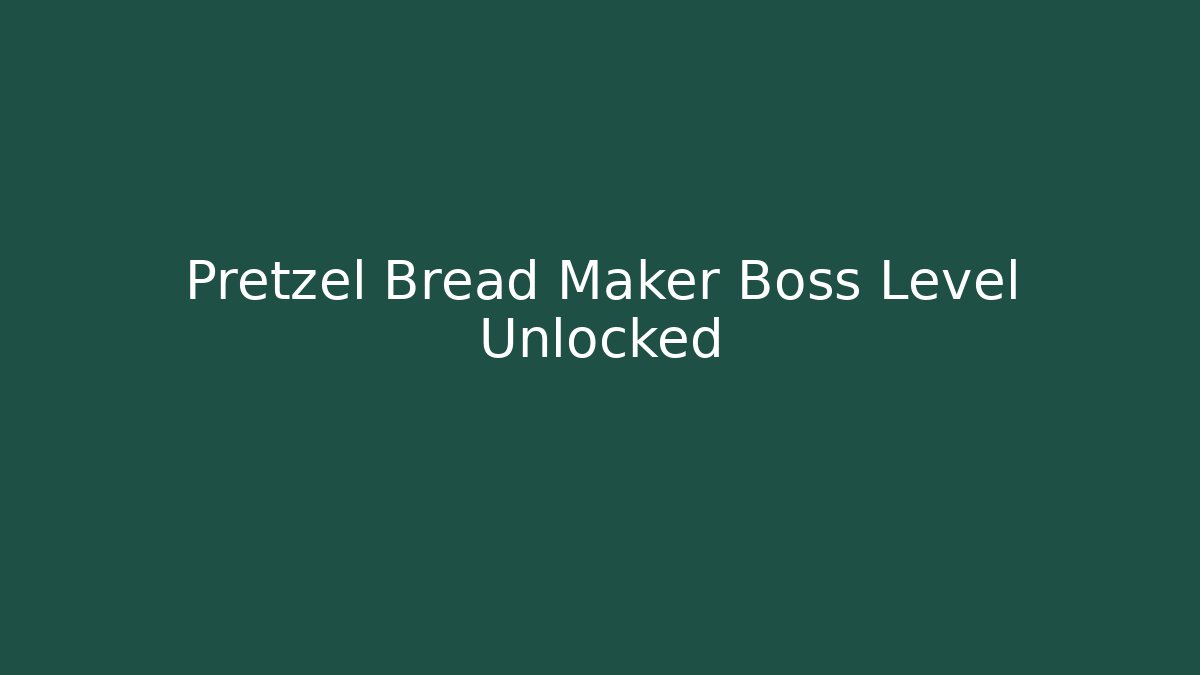 Pretzel Bread Maker Boss Level Unlocked - Create More Assets