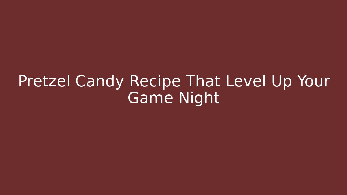 Pretzel Candy Recipe That Level Up Your Game Night - Create More Assets
