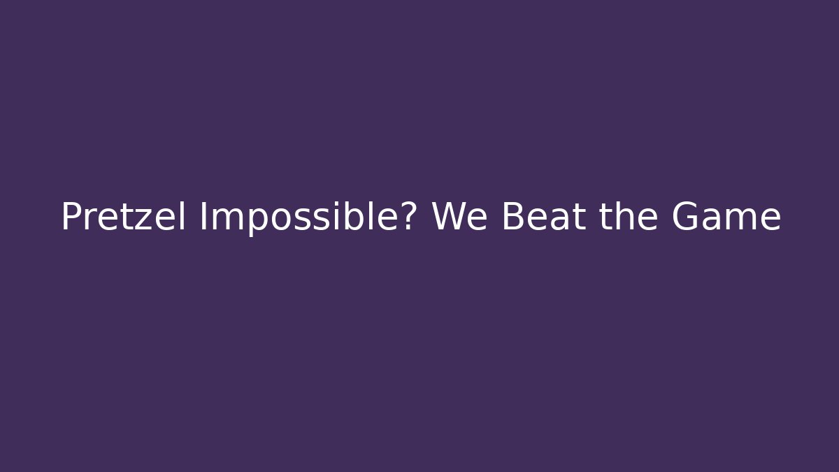 Pretzel Impossible? We Beat the Game - Create More Assets