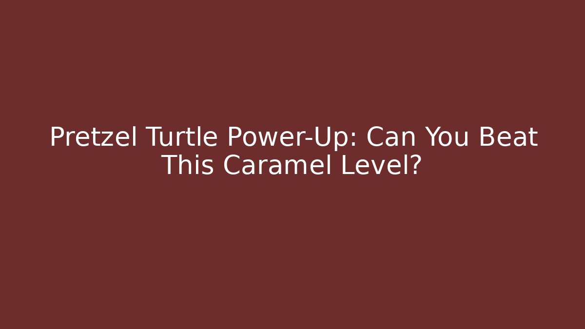 Pretzel Turtle Power-Up: Can You Beat This Caramel Level?