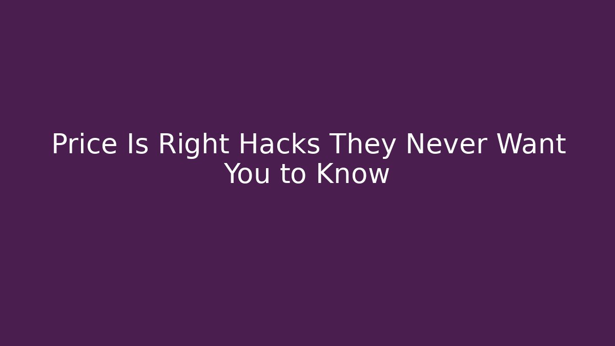 Price Is Right Hacks They Never Want You to Know