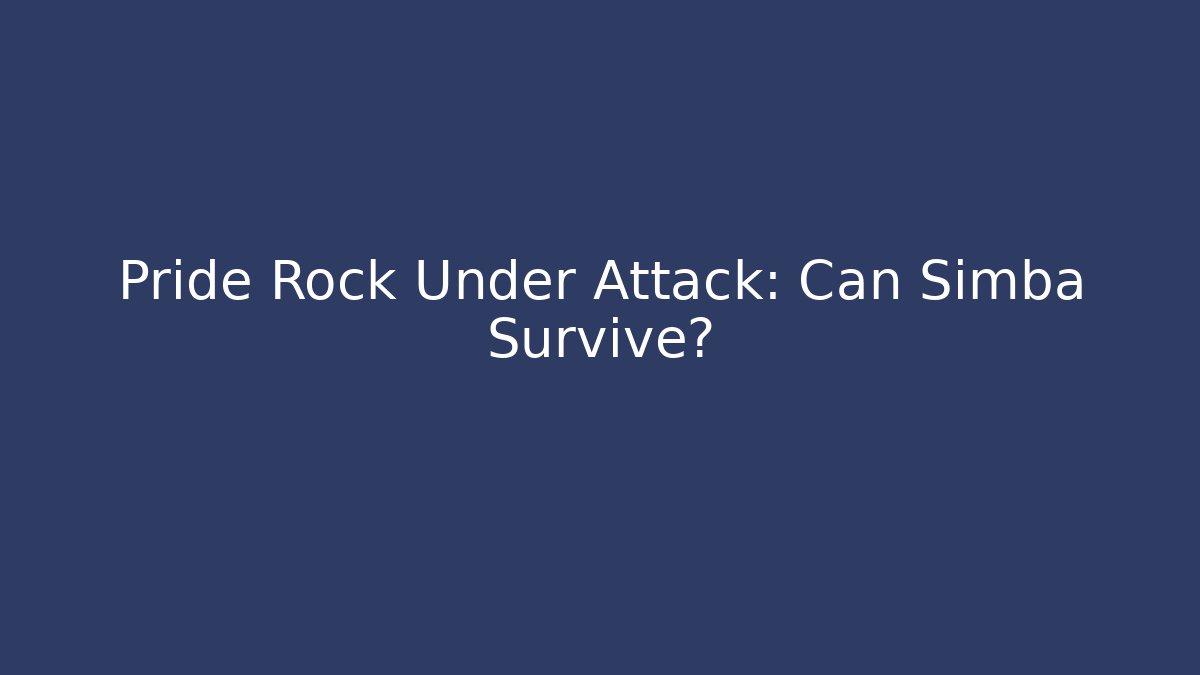 Pride Rock Under Attack: Can Simba Survive?