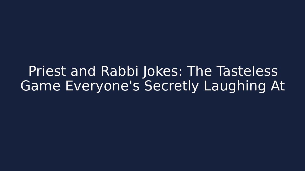 Priest and Rabbi Jokes: The Tasteless Game Everyone’s Secretly Laughing At