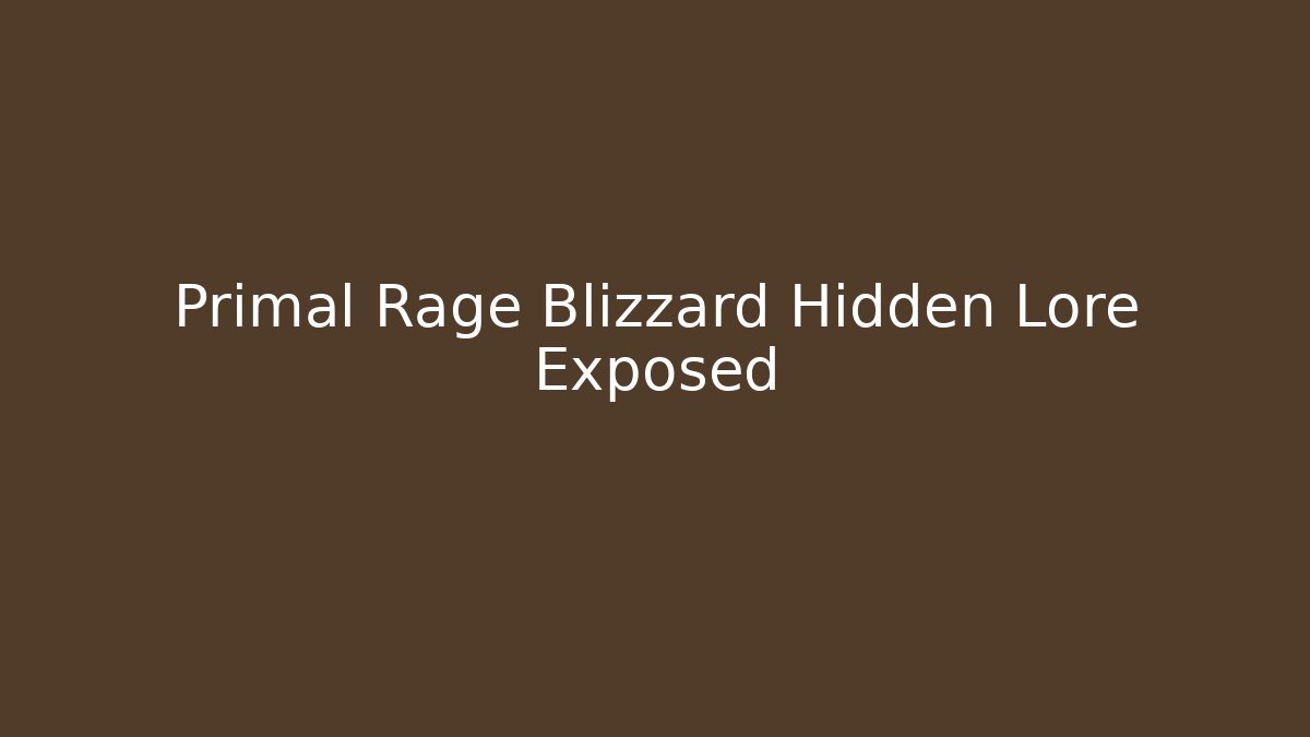 Primal Rage Blizzard Hidden Lore Exposed