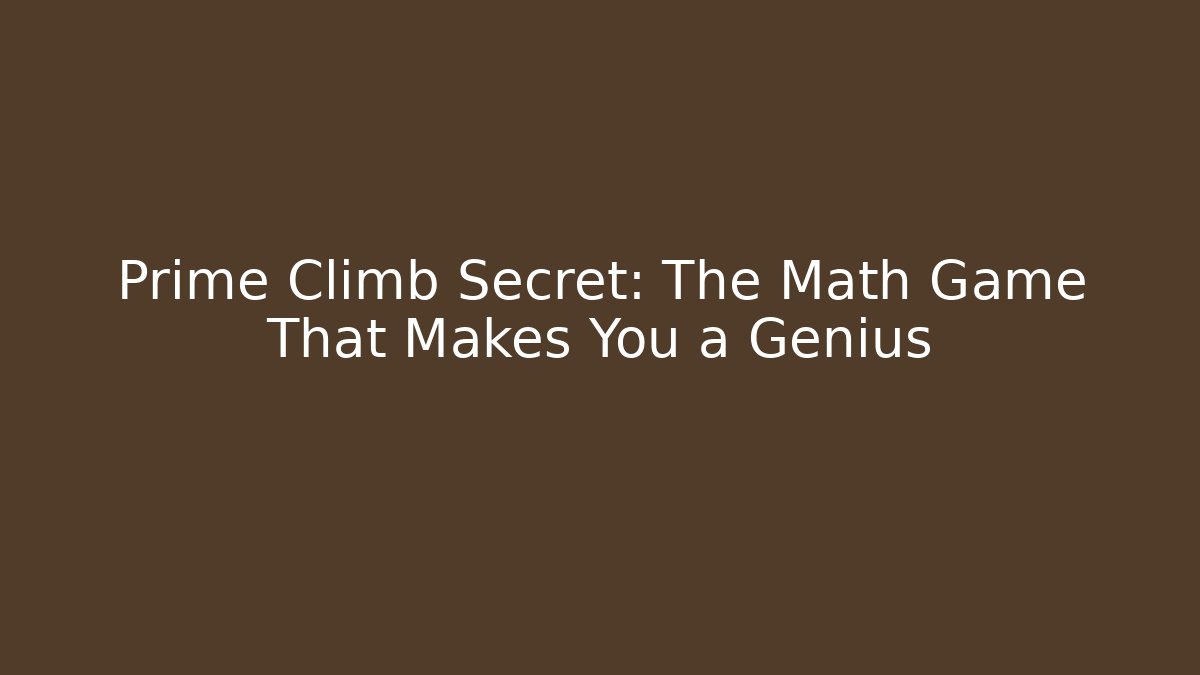 Prime Climb Secret: The Math Game That Makes You a Genius
