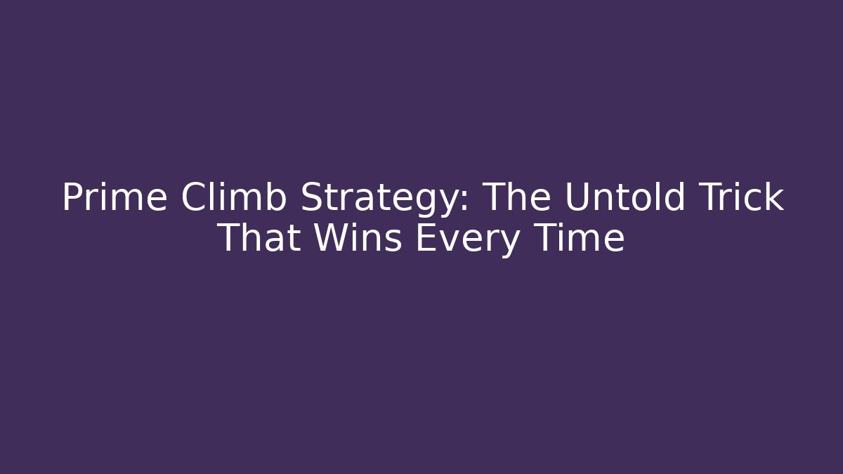 Prime Climb Strategy: The Untold Trick That Wins Every Time