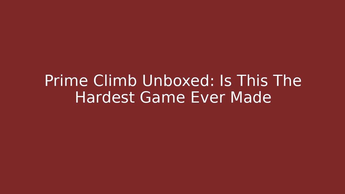 Prime Climb Unboxed: Is This The Hardest Game Ever Made