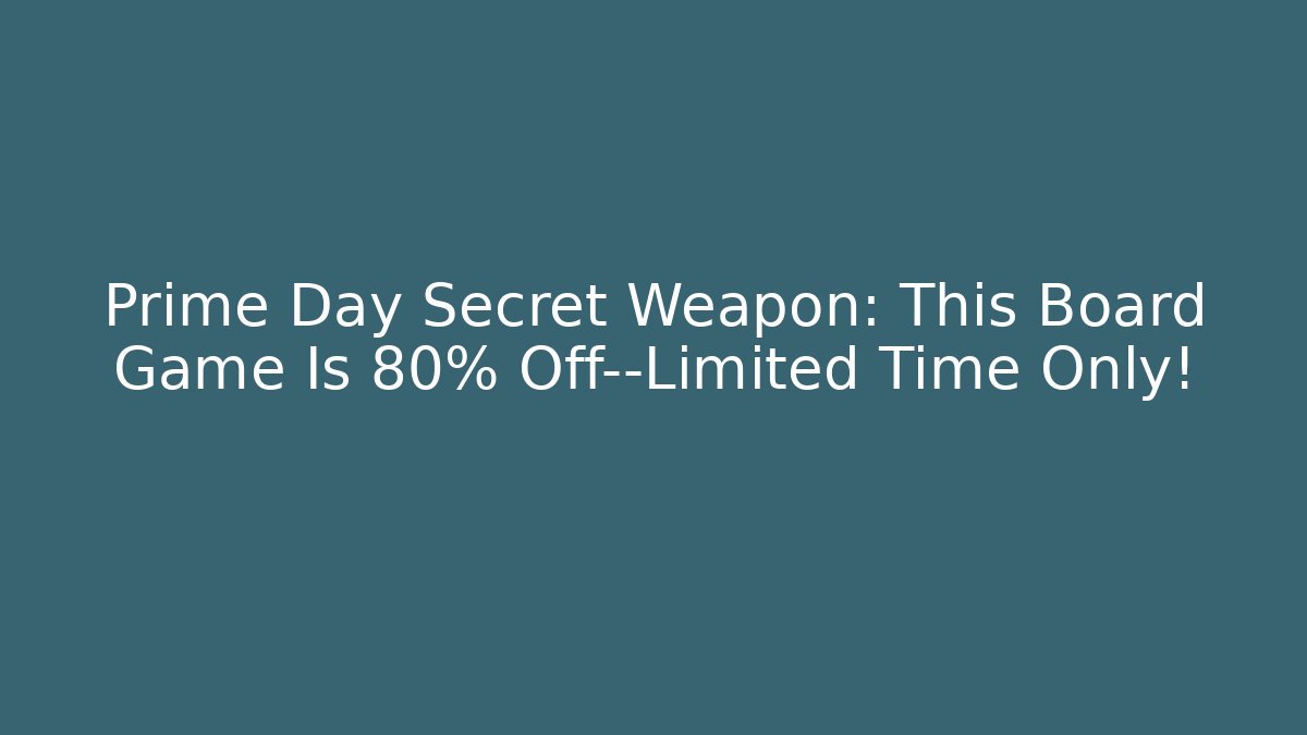 Prime Day Secret Weapon: This Board Game Is 80% Off—Limited Time Only!