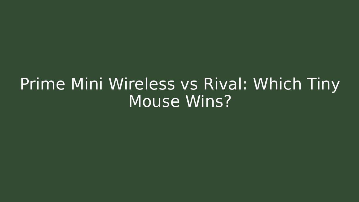 Prime Mini Wireless vs Rival: Which Tiny Mouse Wins? - Create More Assets
