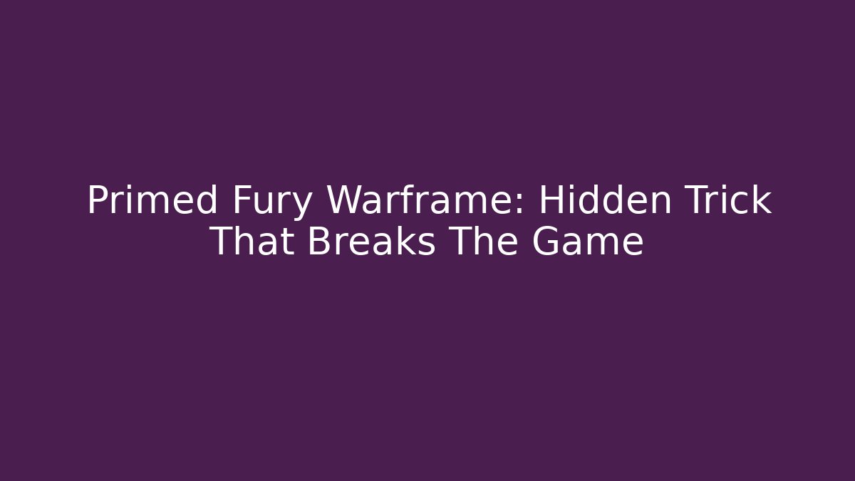 Primed Fury Warframe: Hidden Trick That Breaks The Game