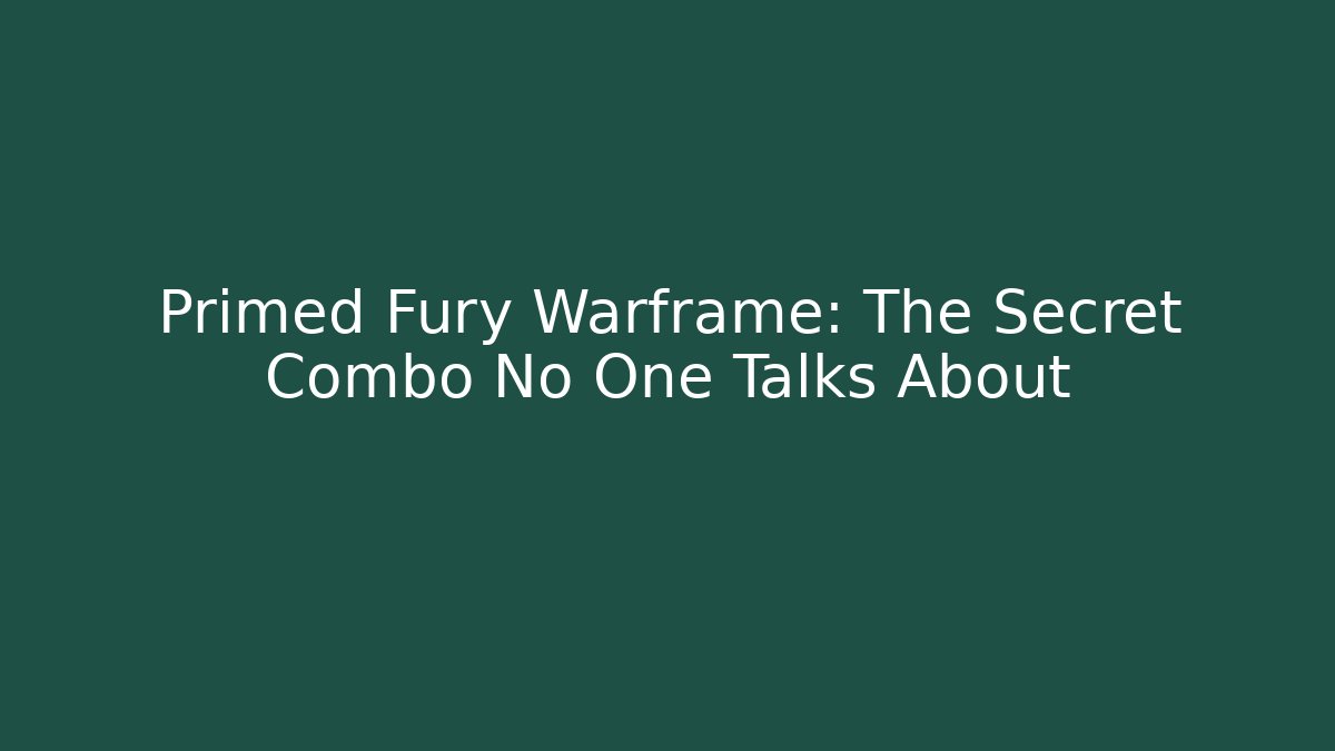 Primed Fury Warframe: The Secret Combo No One Talks About