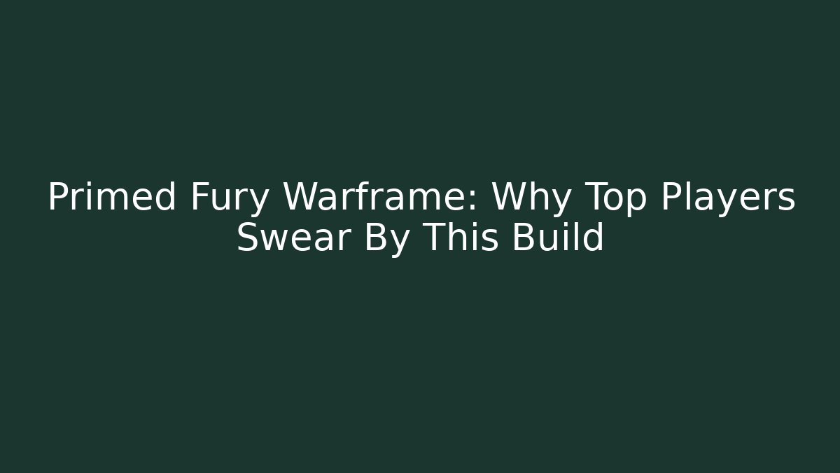 Primed Fury Warframe: Why Top Players Swear By This Build