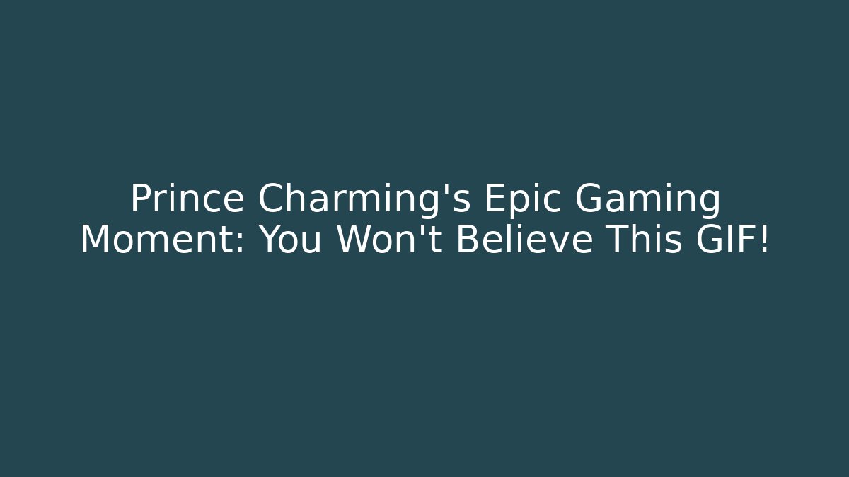 Prince Charming's Epic Gaming Moment: You Won't Believe This GIF!