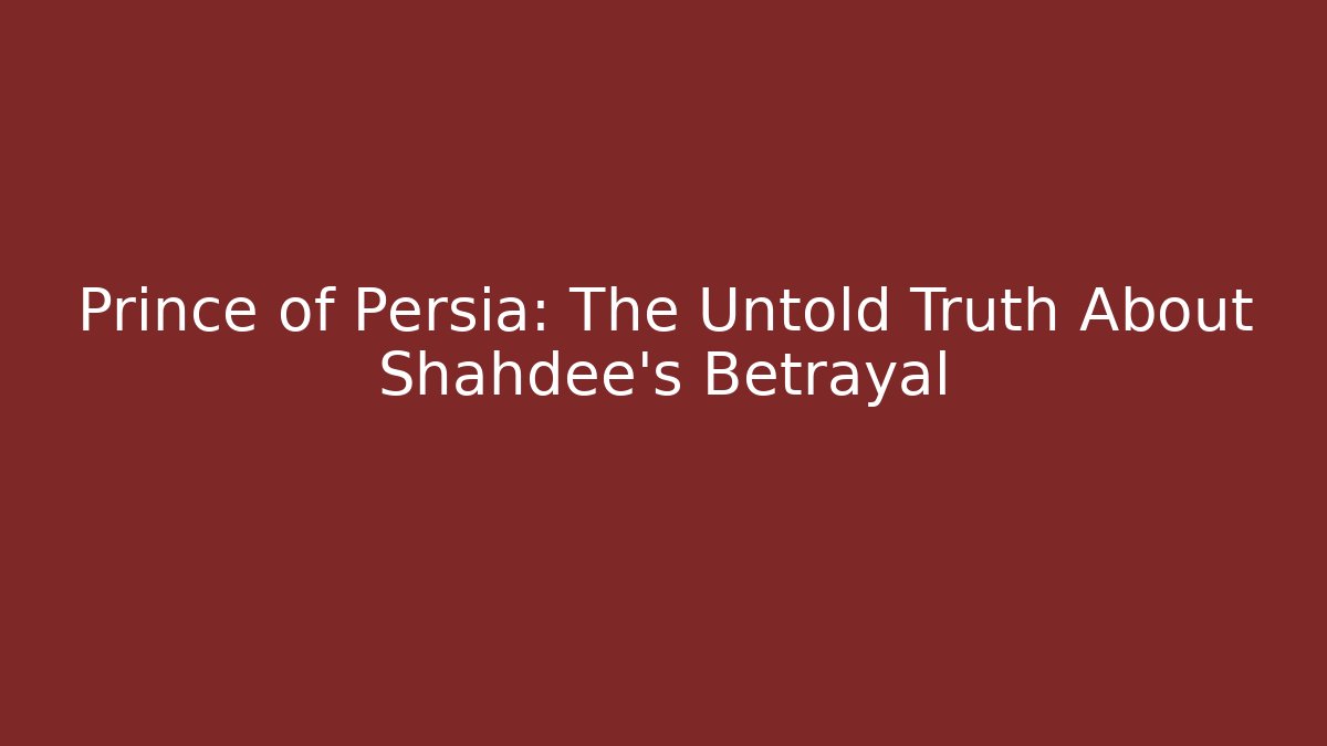 Prince of Persia: The Untold Truth About Shahdee's Betrayal