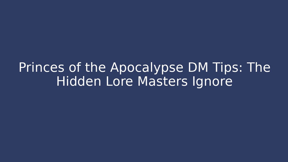 Princes of the Apocalypse DM Tips: The Hidden Lore Masters Ignore