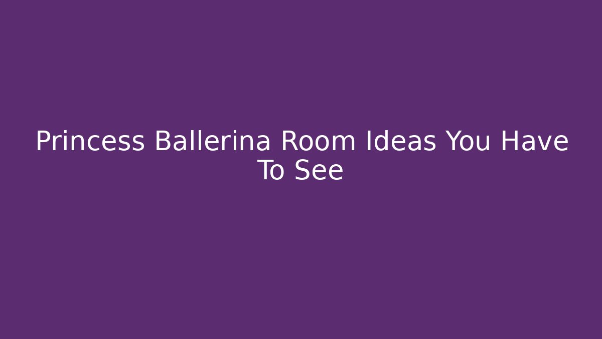 Princess Ballerina Room Ideas You Have To See