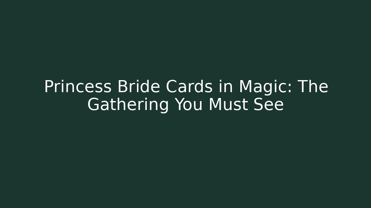 Princess Bride Cards in Magic: The Gathering You Must See