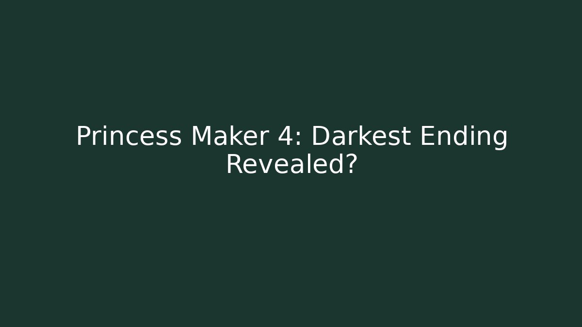 Princess Maker 4: Darkest Ending Revealed?