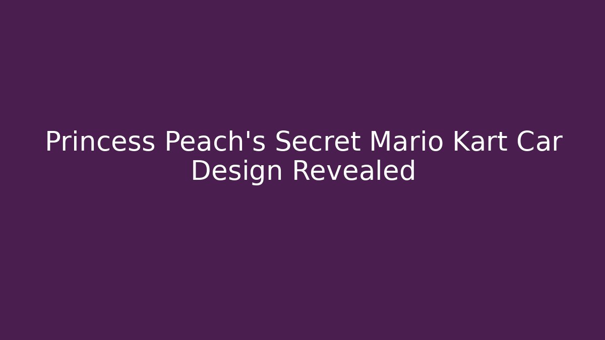 Princess Peach's Secret Mario Kart Car Design Revealed