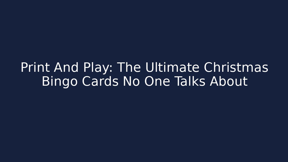Print And Play: The Ultimate Christmas Bingo Cards No One Talks About