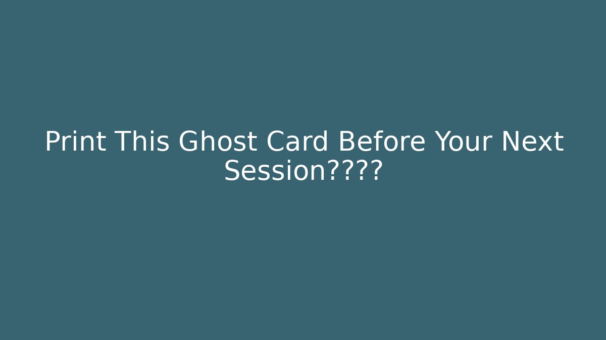 Print This Ghost Card Before Your Next Session绝地反击