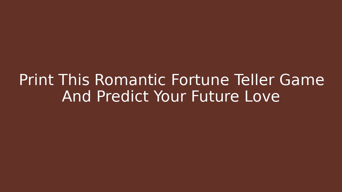 Print This Romantic Fortune Teller Game And Predict Your Future Love