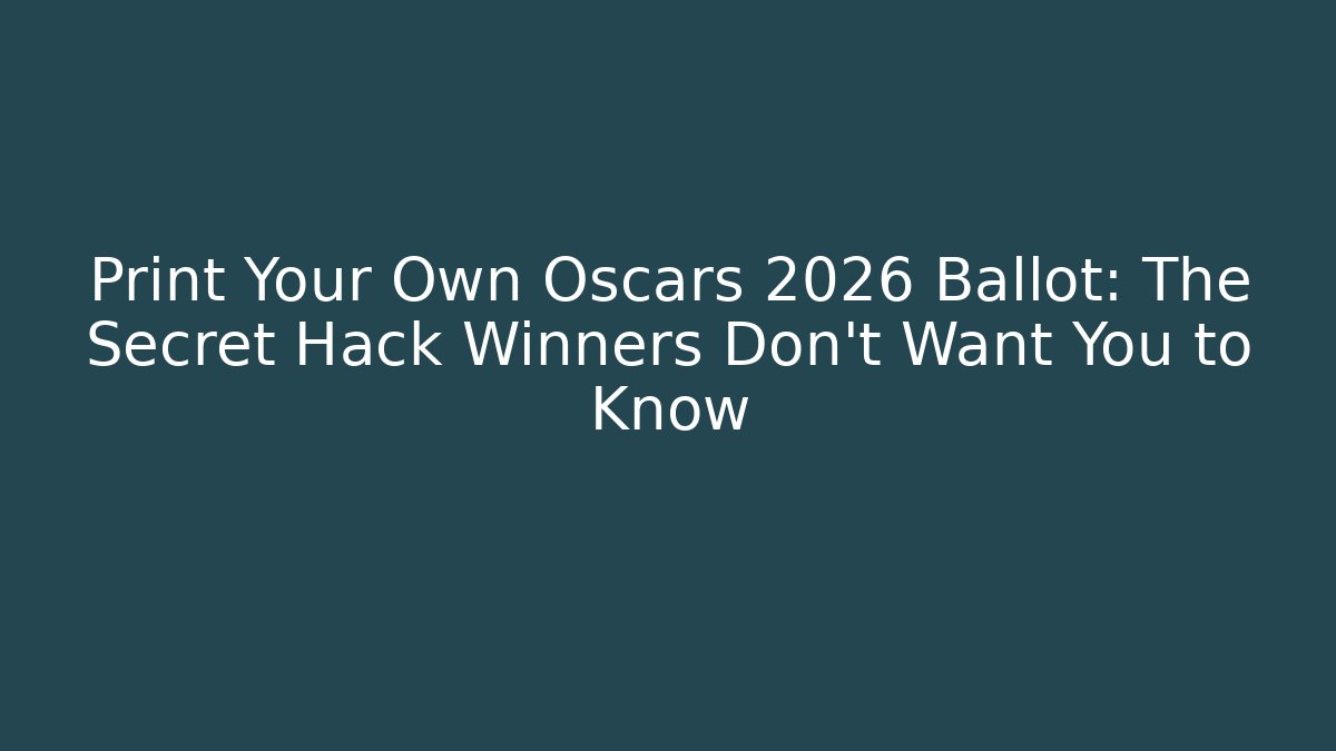 Print Your Own Oscars 2026 Ballot: The Secret Hack Winners Don’t Want You to Know