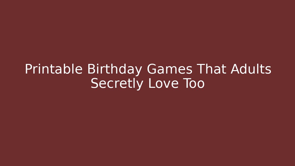 Printable Birthday Games That Adults Secretly Love Too