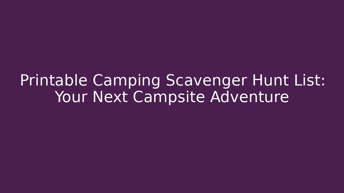 Printable Camping Scavenger Hunt List: Your Next Campsite Adventure