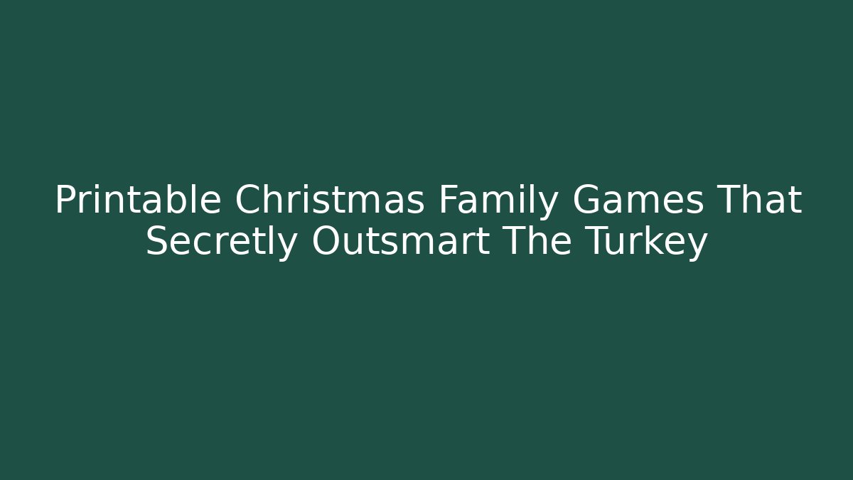 Printable Christmas Family Games That Secretly Outsmart The Turkey