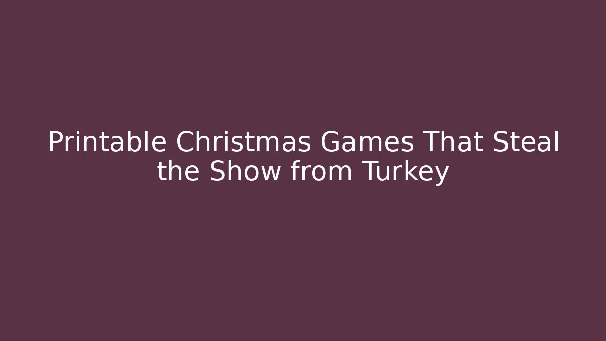 Printable Christmas Games That Steal the Show from Turkey
