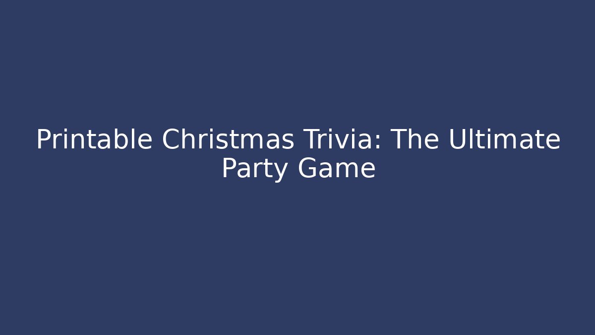Printable Christmas Trivia: The Ultimate Party Game