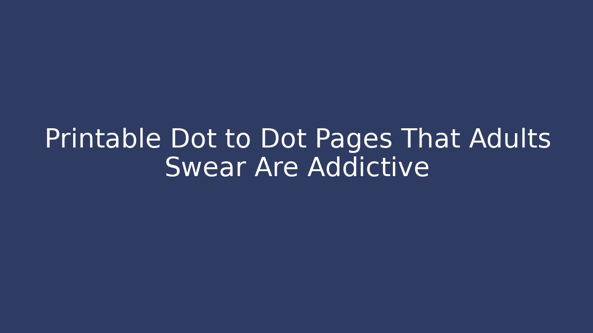 Printable Dot to Dot Pages That Adults Swear Are Addictive