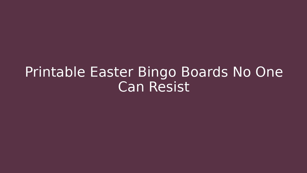 Printable Easter Bingo Boards No One Can Resist