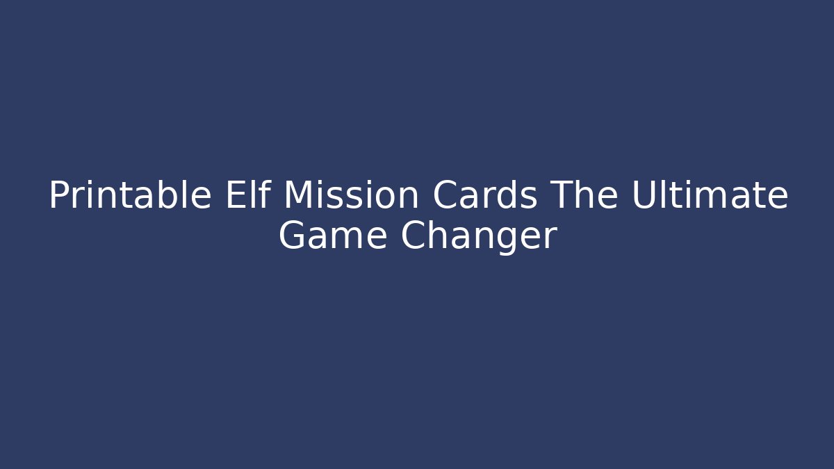 Printable Elf Mission Cards The Ultimate Game Changer