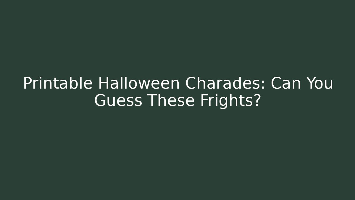 Printable Halloween Charades: Can You Guess These Frights?