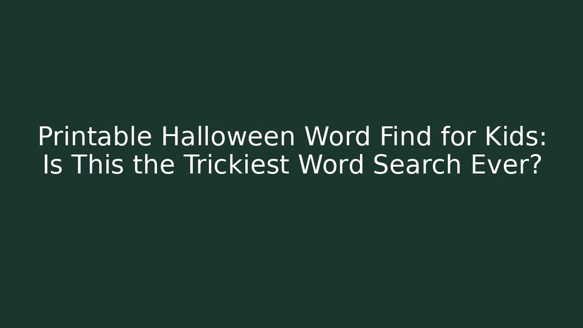 Printable Halloween Word Find for Kids: Is This the Trickiest Word Search Ever?