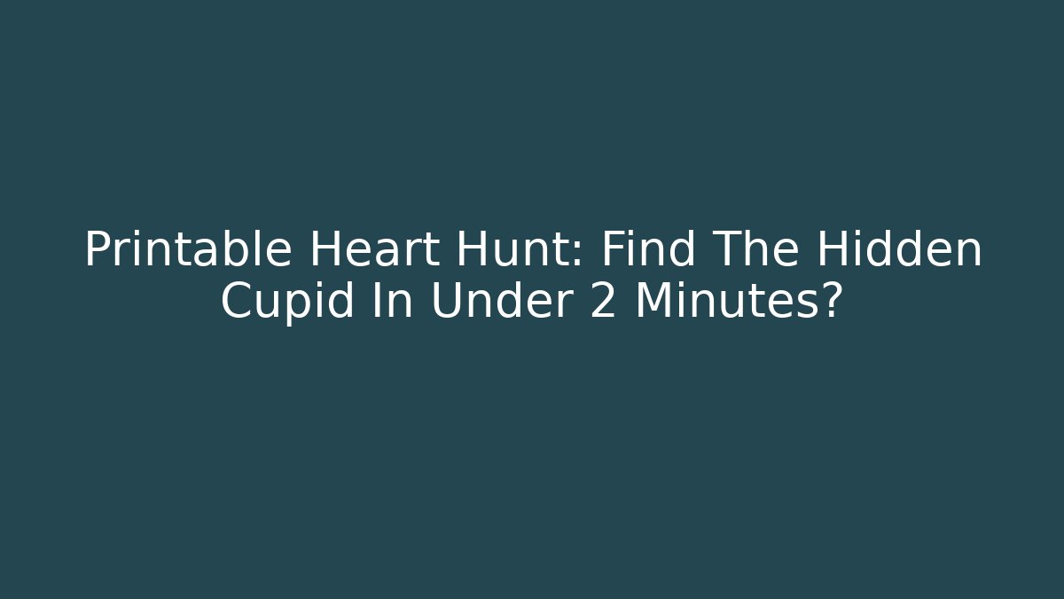 Printable Heart Hunt: Find The Hidden Cupid In Under 2 Minutes?