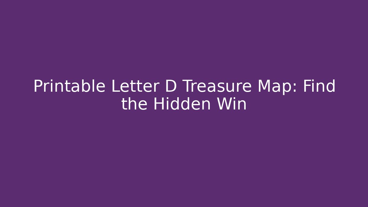 Printable Letter D Treasure Map: Find the Hidden Win